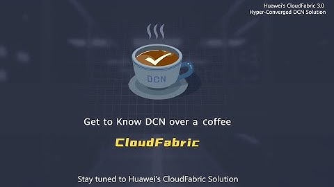 Huawei CloudFabric 3.0 Hyper-Converged DCN Solution