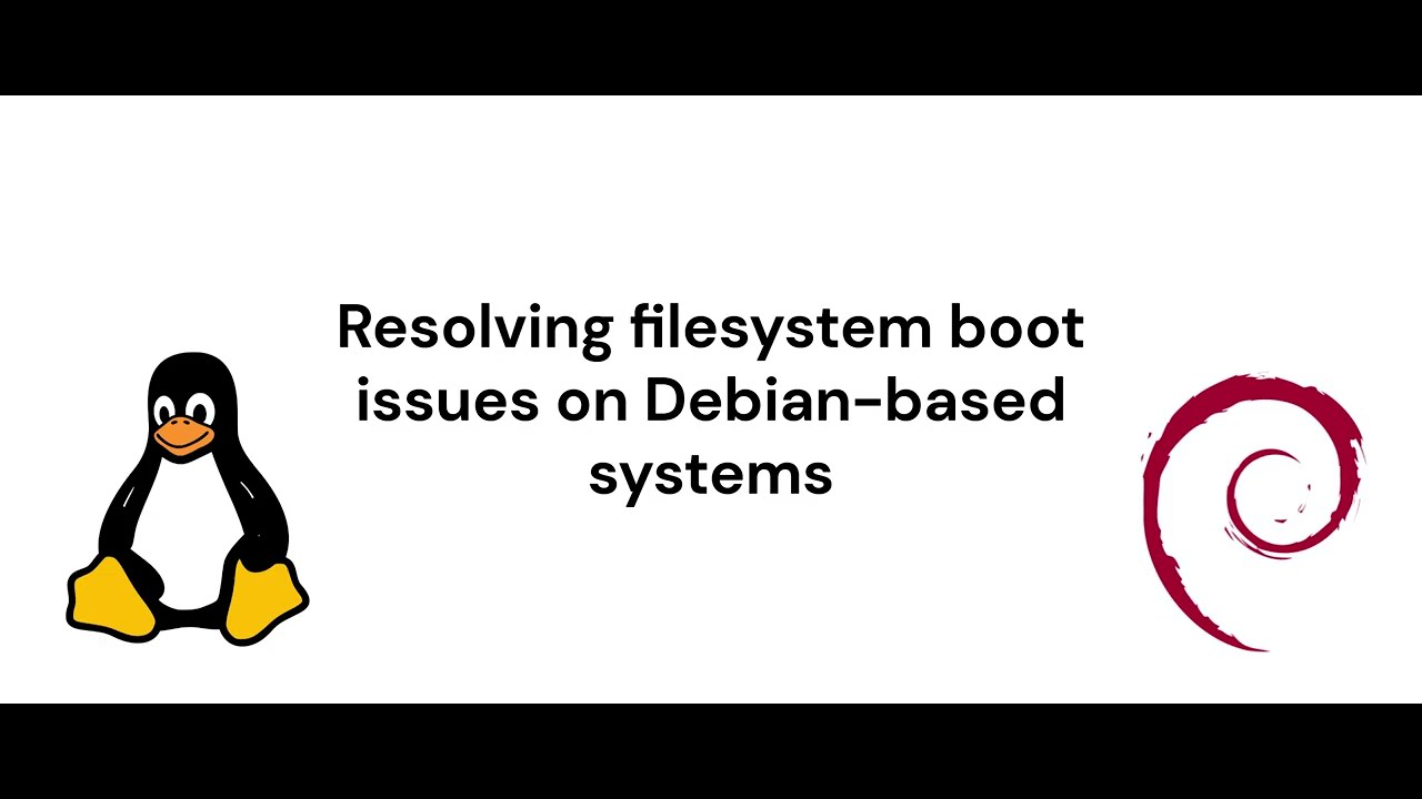 Resolving filesystem boot issues on Debian based systems