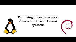 Resolving filesystem boot issues on Debian based systems