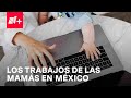 ¿En qué trabajan las mamás en México?: Inegi revela datos - Despierta