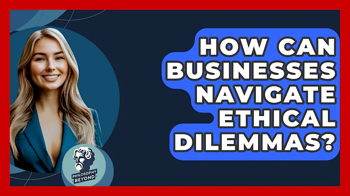 How Can Businesses Navigate Ethical Dilemmas? - Philosophy Beyond