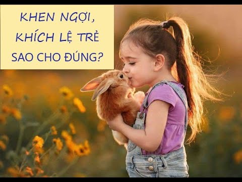 Video: Khen Ngợi Một đứa Trẻ Như Thế Nào Là đúng Và Có Nên Làm điều đó Không