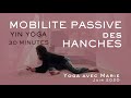 Mobilit passive des hanches  part 1 30 minutes  yoga avec marie