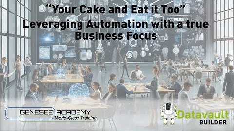 "Your Cake and Eat it Too” - Leveraging Automation with a Business Focus