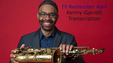 I'll Remember April-Kenny Garrett's (Eb) Transcrip...