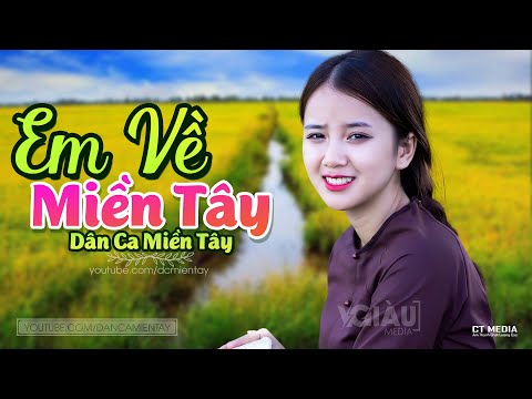 Em Về Miền Tây - LK Dân Ca Miền Tây 2021, Nhạc Trữ Tình Quê Hương Chọn Lọc - Dân Ca Miền Tây