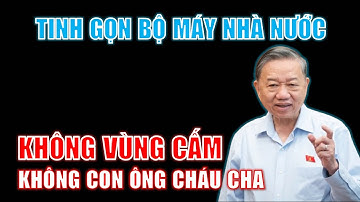 KHÔNG VÙNG CẤM, KHÔNG CON ÔNG CHÁU CHA trong tinh gọn bộ máy nhà nước