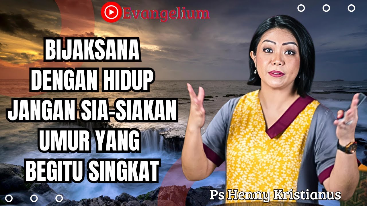 BIJAKSANA DENGAN HIDUP - PS HENNY KRISTIANUS - EVANGELIUM