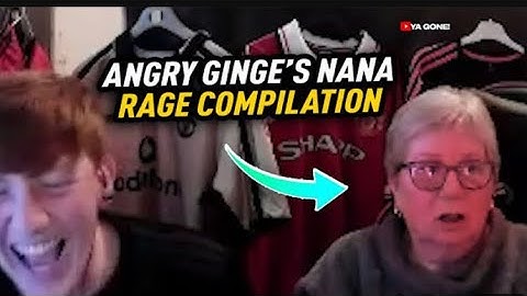 Angry Ginge’s NANA Rage/funny Compilation 😂