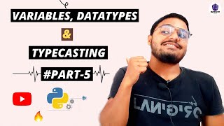 Variables, Datatypes &Typecasting || Python Tutorials For Beginners || #Part-5🔥🔥🔥