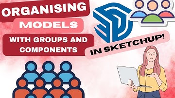 Episode 7 - Organizing Models with Groups and Components in SketchUp