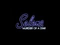 Selena :  El asesinato de una estrella