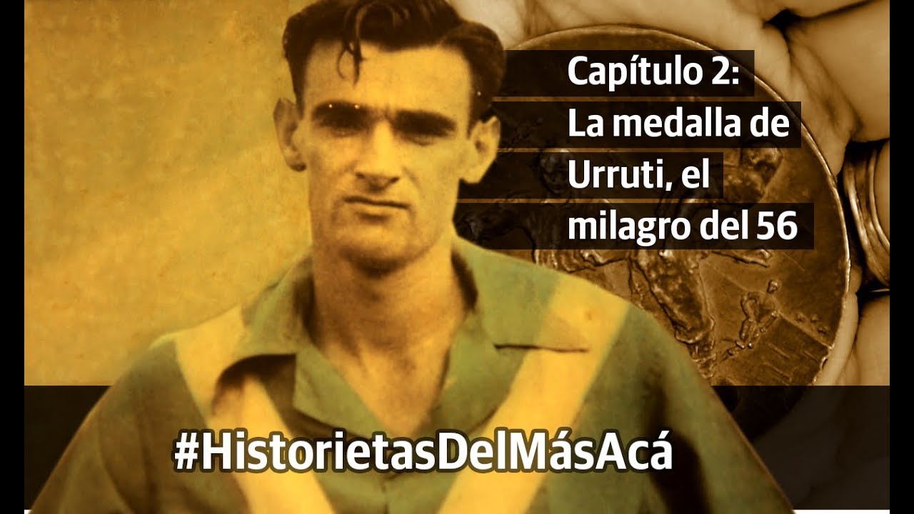 Capítulo 2: La medalla de Urruti, el milagro del 56