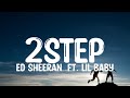 Ed Sheeran - 2step (Lyrics) ft. Lil Baby