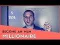 How To Become a Millionaire in Network Marketing | 5 Tips