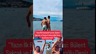 Bülent Şakrak ve Duygu Arabacıoğlu Deniz Sezonunu Açtı!" #shortvideo #magazin #gönüldağı #aşk #tatil