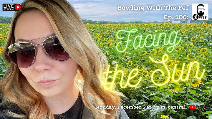 Bowling WIth The Fef Ep. 106: Facing the Sun (with...