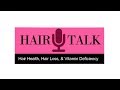 HAIR TALK ~ Hair Health, Hair Loss, &amp; Vitamin Deficiency