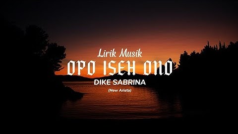 Opo Iseh Ono - DIKE SABRINA FT . NEW ARISTA (Lirik Music)