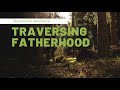Traversing fatherhood