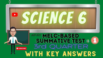 SCIENCE  6 /MELC- BASED SUMMATIVE TEST NO.1 /THIRD QUARTER WITH KEY ANSWERS
