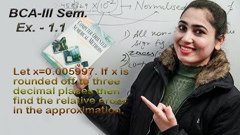 BCA-lll sem | Exercise-1.1 | let x=0.005997. lf X is rounded off to three decimal places then...