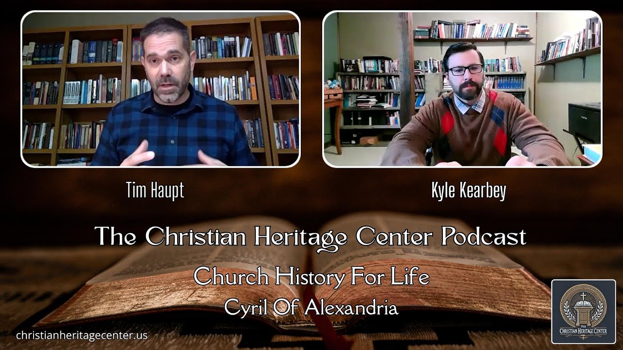The CHC Podcast - Episode 16 - Church History For Life - Cyril of Alexandria
