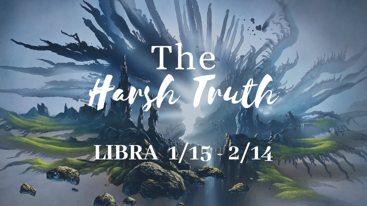 LIBRA: The Harsh Truth 1/15 - 2/14