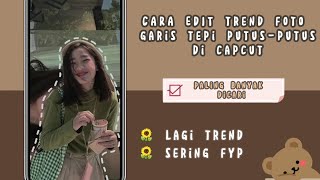 CARA EDIT TREND FOTO GARIS TEPI PUTUS-PUTUS II DI CAPCUT