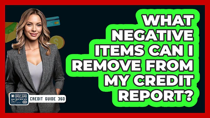 What Negative Items Can I Remove From My Credit Report? - CreditGuide360.com