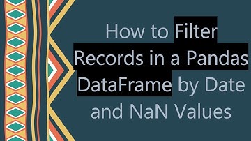 How to Filter Records in a Pandas DataFrame by Date and NaN Values
