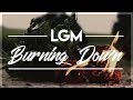 LGM - Burning Down 🔥 | Emotional Love Song