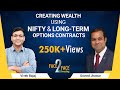 Creating Wealth using Nifty and Long term Options contracts !!