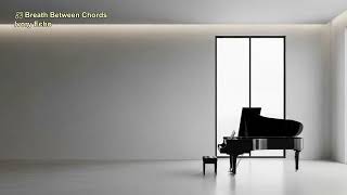 Breath Between Chords, Breath Between Chords | Ivory Echo β Calming Piano & New Age Soundscapes