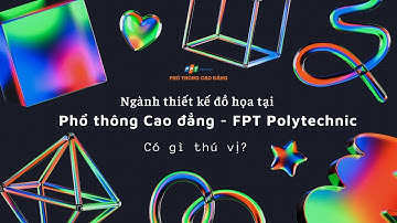 Ngành Thiết kế đồ họa tại Phổ thông Cao đẳng - FPT Polytechnic có gì thú vị?
