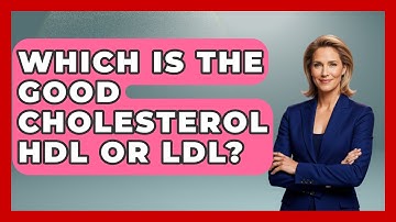 Which Is The Good Cholesterol HDL Or LDL? - Cardiology Community