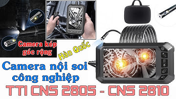Camera nội soi đường ống, nội soi máy móc TTI CNS2805 và CNS2810. Camera kép , góc rộng, siêu nét.