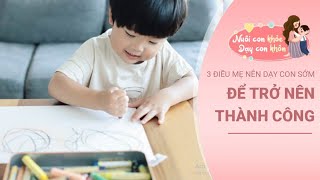 [EVA LÀM MẸ] Những điều mẹ nên dạy con từ nhỏ, giúp bé sau này trở nên thành công, mạnh mẽ