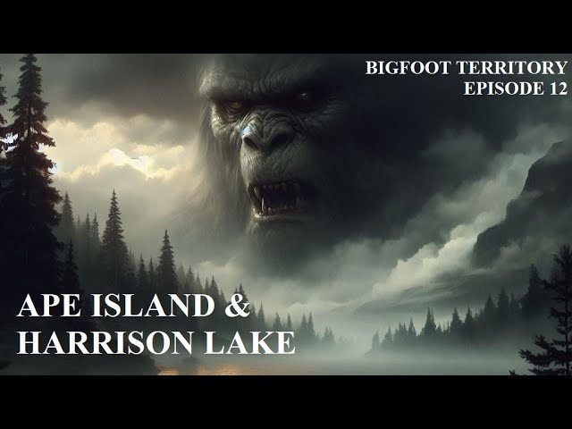 Bigfoot Territory Ep. 12 - Ape Island & Harrison Lake COMPLETE DOCUMENTARY Sasquatch, Bigfoot, Yeti class=