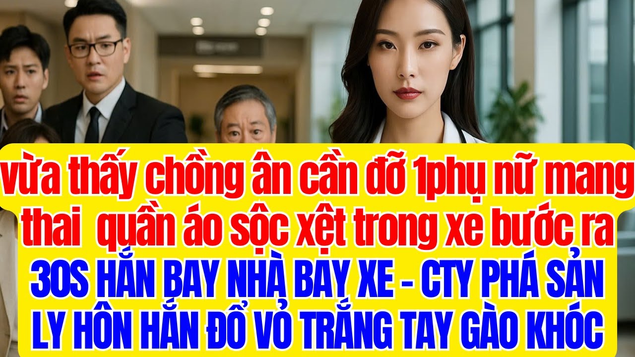 thấy chồng ân cần đỡ 1phụ nữ mang thai  quần áo sộc xệt trong xe bước ra 30S HẮN BAY NHÀ XE PHÁ SẢN
