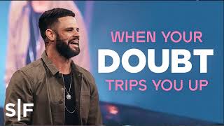 When Your Doubt Trips You Up  _  Steven Furtick