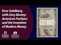 Dror Goldberg with &quot;Easy Money: American Puritans and the Invention of Modern Money&quot;
