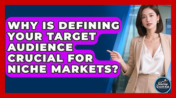 Why Is Defining Your Target Audience Crucial For Niche Markets? - The Startup Growth Hub