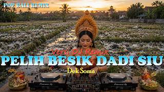PELIH BESIK DADI SIU - DEK SOMA VERSI DJ REMIX || DJ BALI TERBARU 2025 || KUMPULAN LAGU BALI
