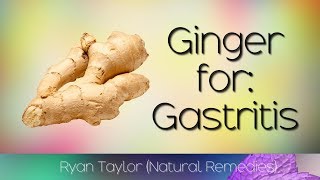 Ginger: for Gastritis
