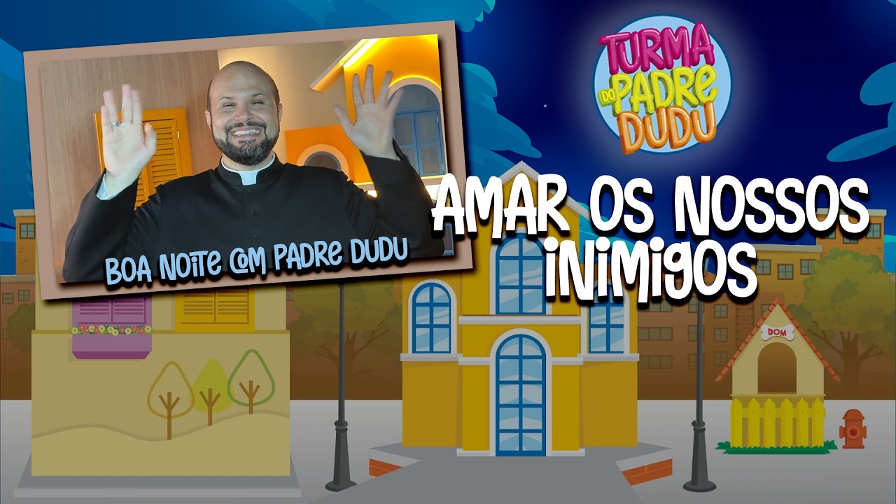 Boa Noite com Padre Dudu:Amar os nossos inimigos