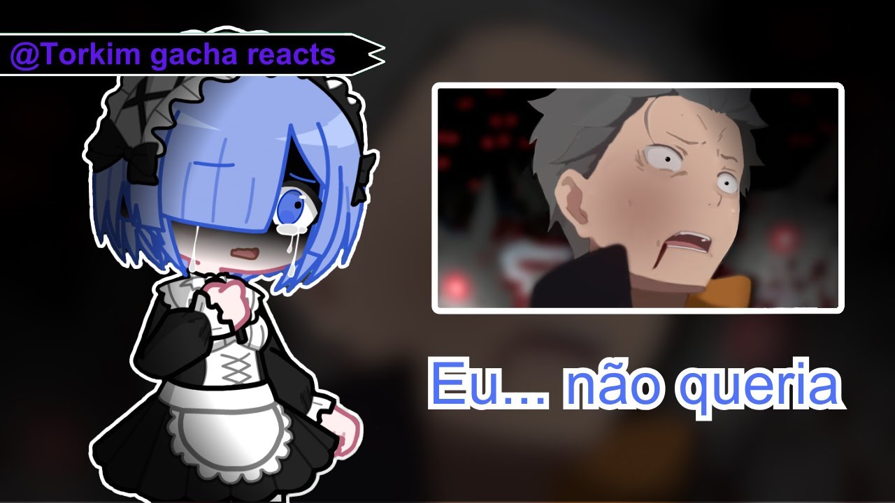 Re zero reagindo a quanta dor o subaru ja sentiu |  @Barusuzin   | Gacha react