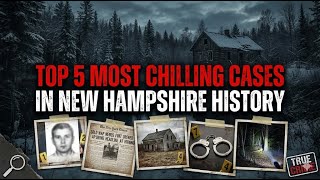 [FULL AUDIO] Top 5 Most Chilling Cases in New Hampshire History