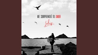 Video thumbnail of "Lolis - Me Sorprendió Tu Amor"