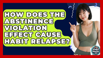 How Does The Abstinence Violation Effect Cause Habit Relapse? - Habit Hacks Hub